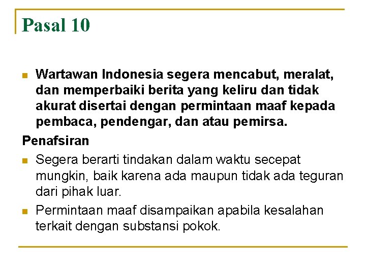 Pasal 10 Wartawan Indonesia segera mencabut, meralat, dan memperbaiki berita yang keliru dan tidak