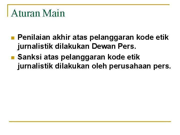 Aturan Main n n Penilaian akhir atas pelanggaran kode etik jurnalistik dilakukan Dewan Pers.