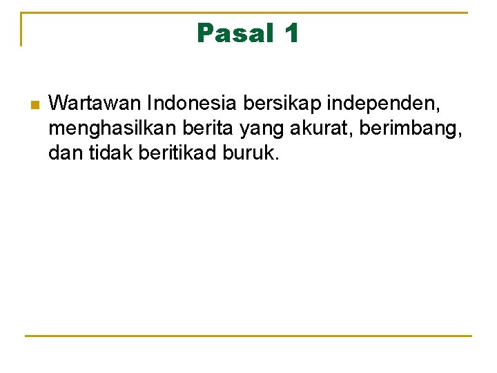 Pasal 1 n Wartawan Indonesia bersikap independen, menghasilkan berita yang akurat, berimbang, dan tidak