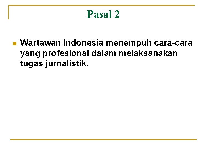 Pasal 2 n Wartawan Indonesia menempuh cara-cara yang profesional dalam melaksanakan tugas jurnalistik. 