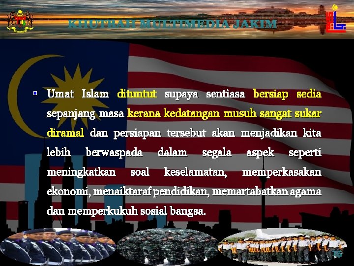 KHUTBAH MULTIMEDIA JAKIM § Umat Islam dituntut supaya sentiasa bersiap sedia sepanjang masa kerana