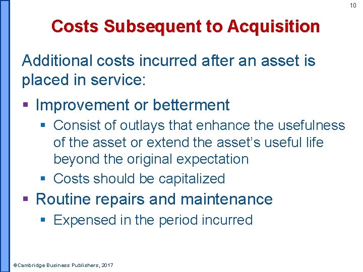 10 Costs Subsequent to Acquisition Additional costs incurred after an asset is placed in
