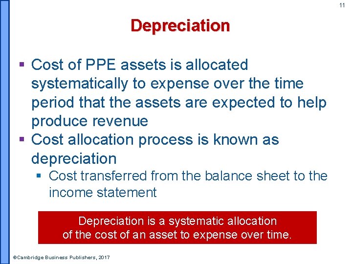 11 Depreciation § Cost of PPE assets is allocated systematically to expense over the