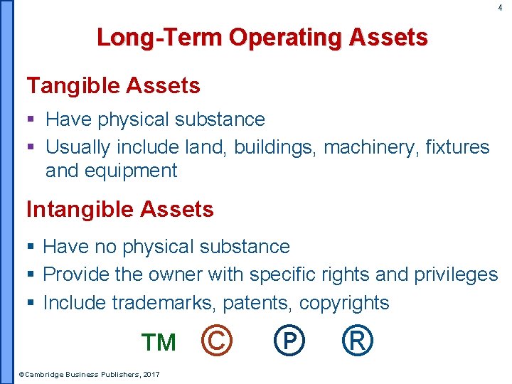 4 Long-Term Operating Assets Tangible Assets § Have physical substance § Usually include land,