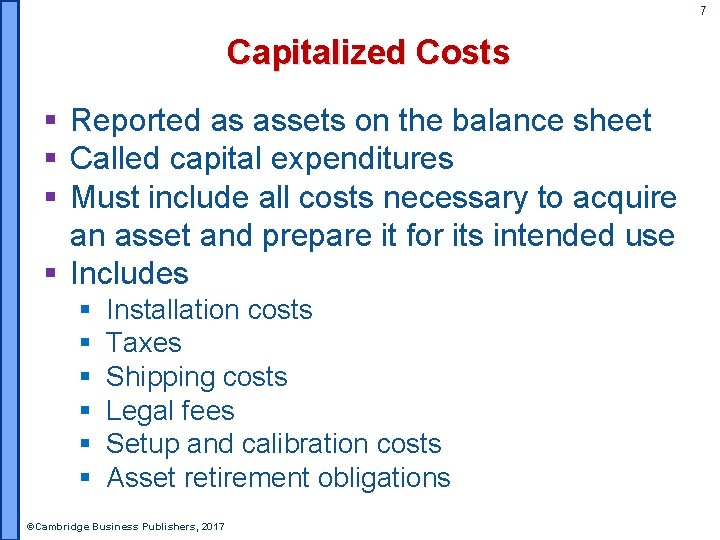 7 Capitalized Costs § Reported as assets on the balance sheet § Called capital