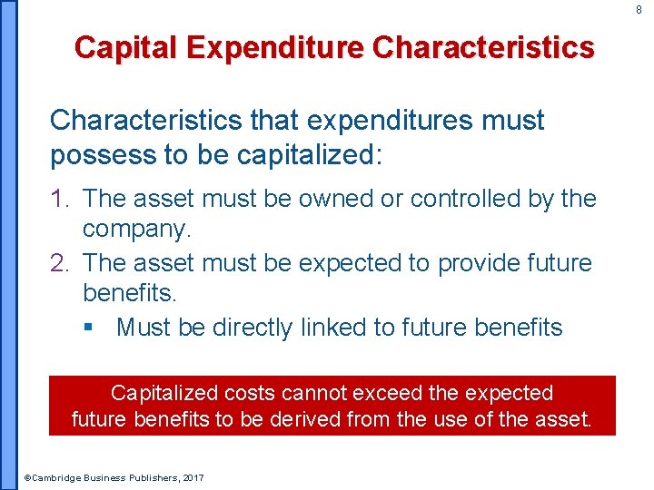 8 Capital Expenditure Characteristics that expenditures must possess to be capitalized: 1. The asset