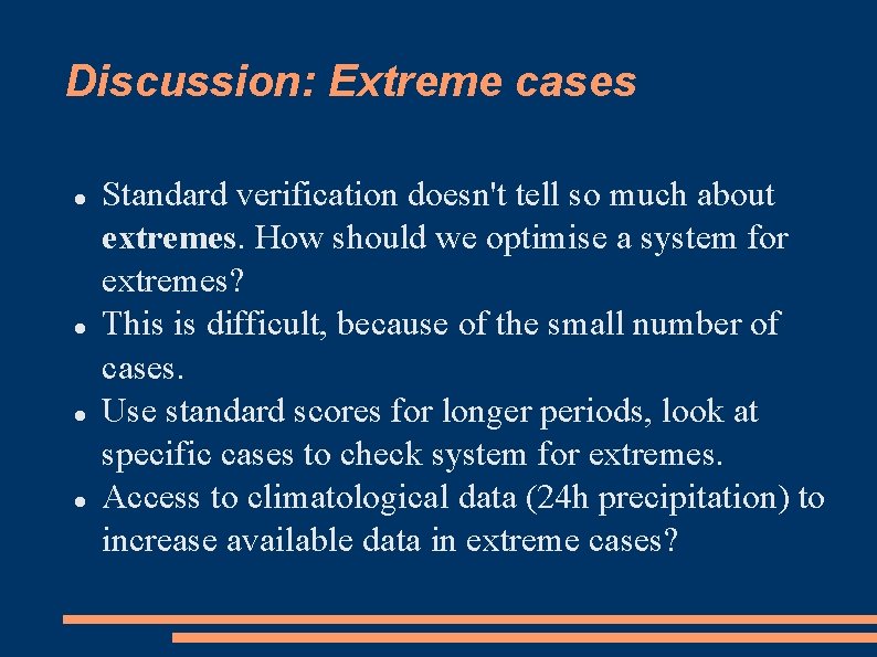 Discussion: Extreme cases Standard verification doesn't tell so much about extremes. How should we