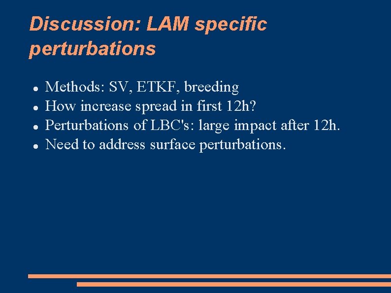 Discussion: LAM specific perturbations Methods: SV, ETKF, breeding How increase spread in first 12