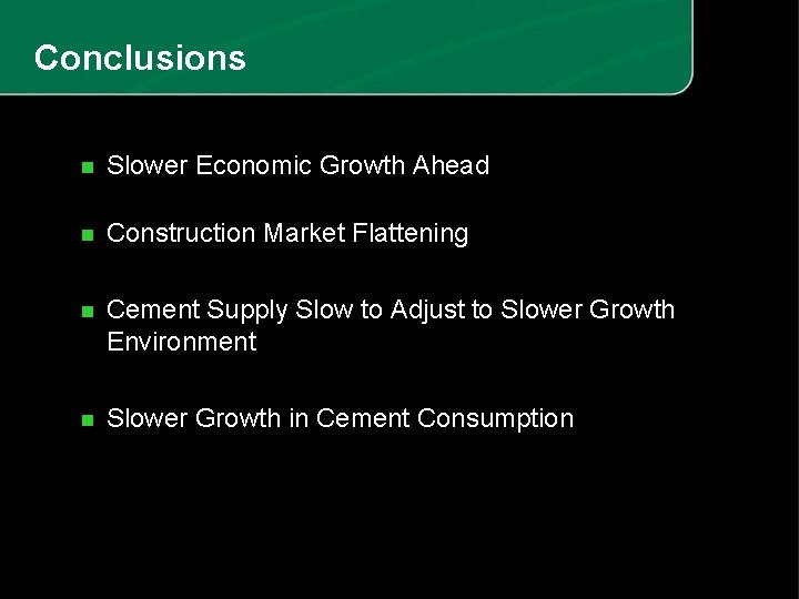 Conclusions n Slower Economic Growth Ahead n Construction Market Flattening n Cement Supply Slow