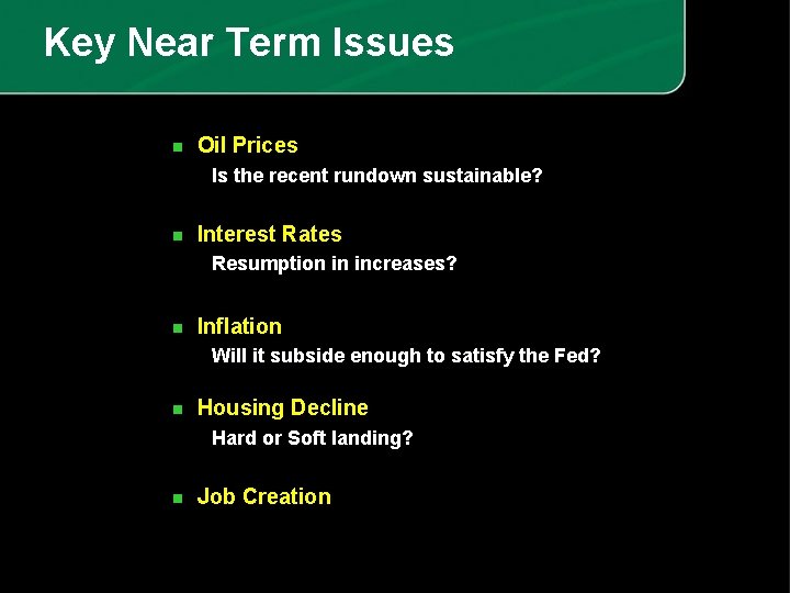 Key Near Term Issues n Oil Prices Is the recent rundown sustainable? n Interest