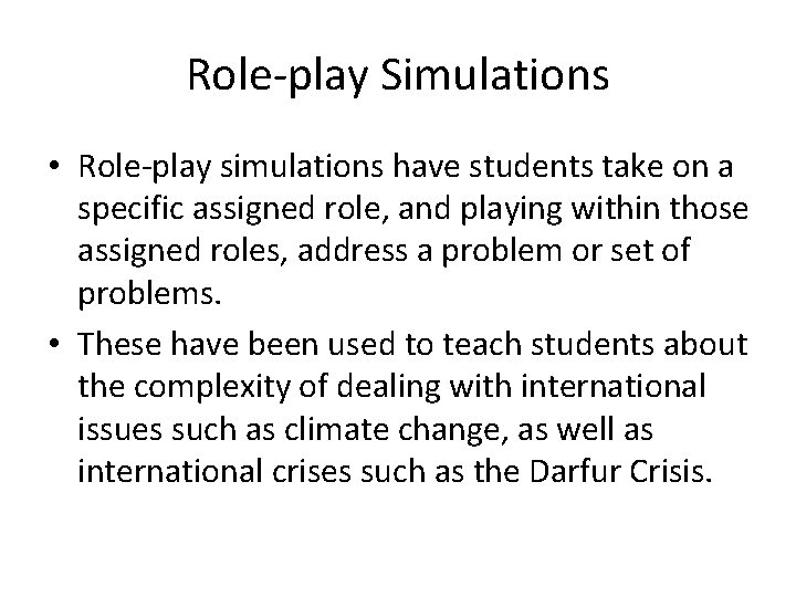 Role-play Simulations • Role-play simulations have students take on a specific assigned role, and