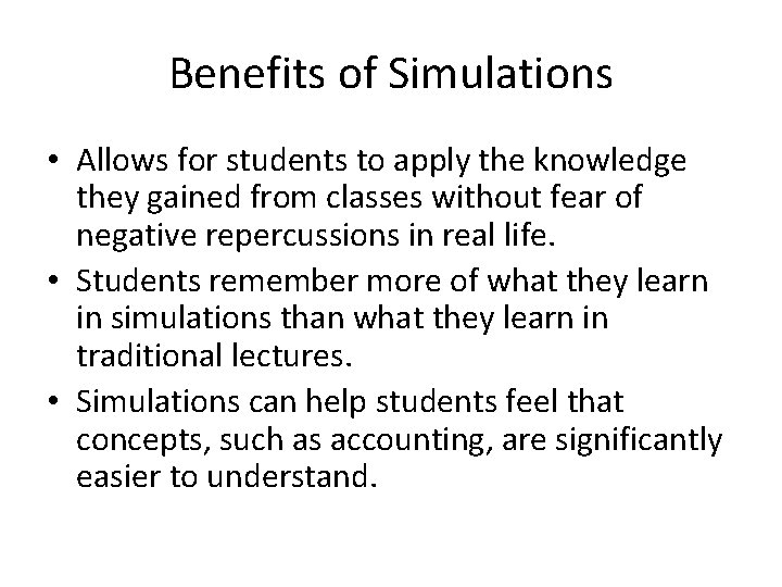 Benefits of Simulations • Allows for students to apply the knowledge they gained from