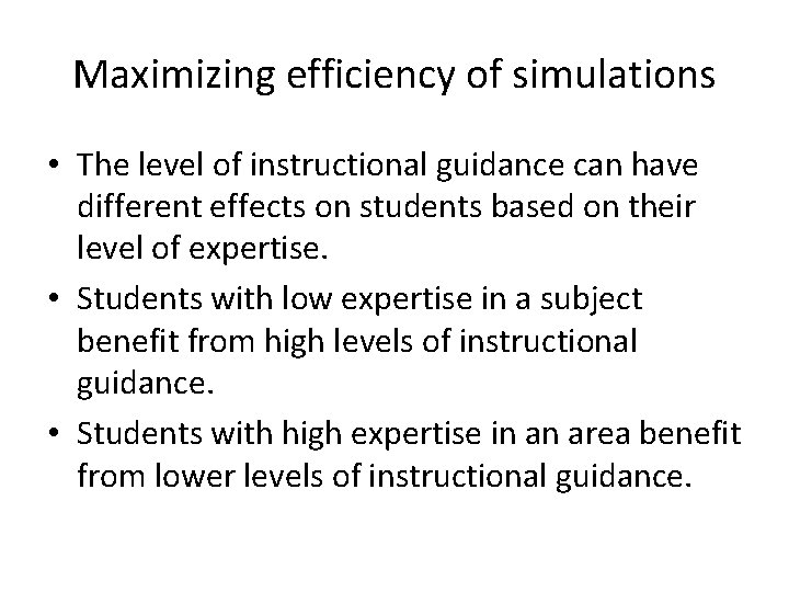 Maximizing efficiency of simulations • The level of instructional guidance can have different effects