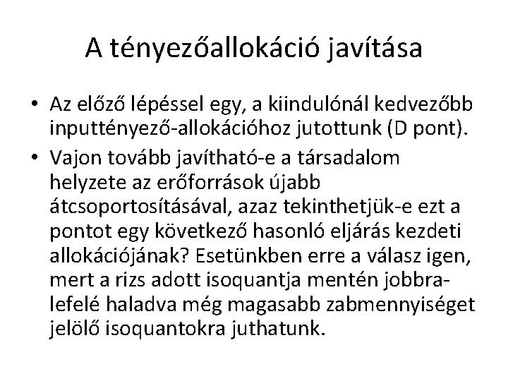 A tényezőallokáció javítása • Az előző lépéssel egy, a kiindulónál kedvezőbb inputtényező-allokációhoz jutottunk (D