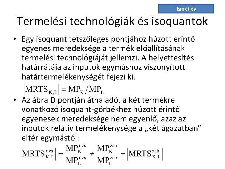 Ismétlés Termelési technológiák és isoquantok • Egy isoquant tetszőleges pontjához húzott érintő egyenes meredeksége