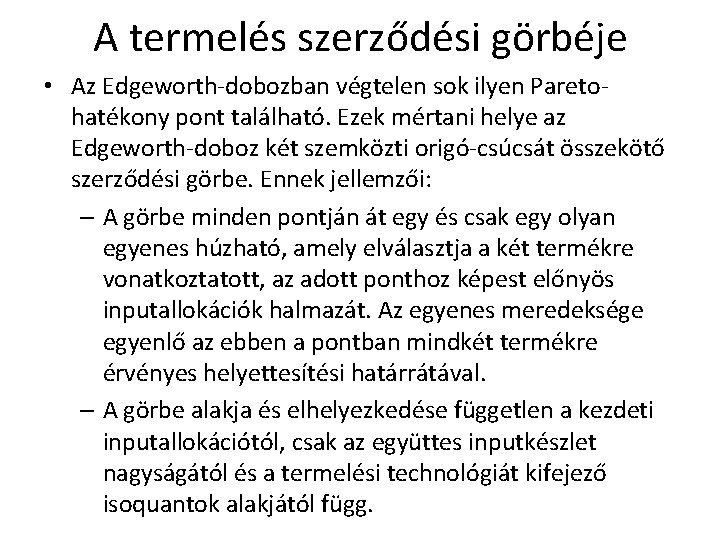 A termelés szerződési görbéje • Az Edgeworth-dobozban végtelen sok ilyen Paretohatékony pont található. Ezek