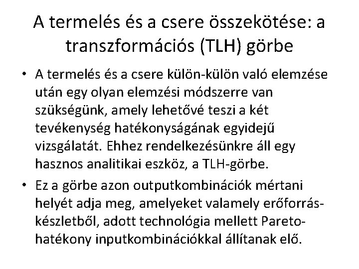 A termelés és a csere összekötése: a transzformációs (TLH) görbe • A termelés és