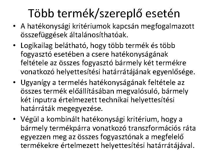 Több termék/szereplő esetén • A hatékonysági kritériumok kapcsán megfogalmazott összefüggések általánosíthatóak. • Logikailag belátható,