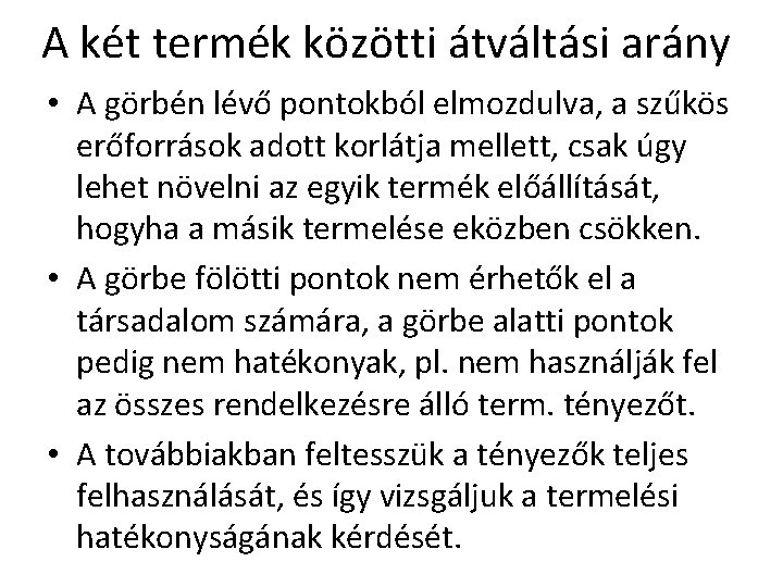 A két termék közötti átváltási arány • A görbén lévő pontokból elmozdulva, a szűkös