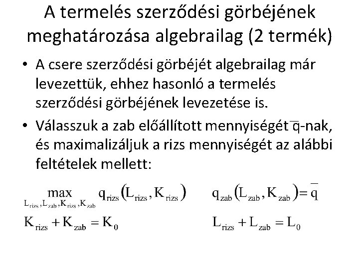 A termelés szerződési görbéjének meghatározása algebrailag (2 termék) • A csere szerződési görbéjét algebrailag