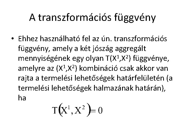 A transzformációs függvény • Ehhez használható fel az ún. transzformációs függvény, amely a két