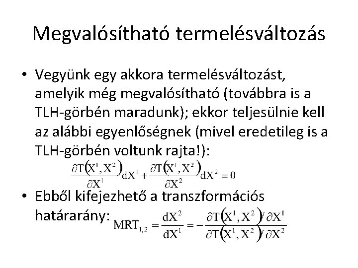 Megvalósítható termelésváltozás • Vegyünk egy akkora termelésváltozást, amelyik még megvalósítható (továbbra is a TLH-görbén