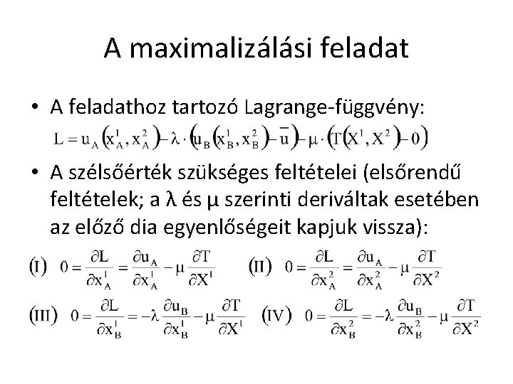 A maximalizálási feladat • A feladathoz tartozó Lagrange-függvény: • A szélsőérték szükséges feltételei (elsőrendű