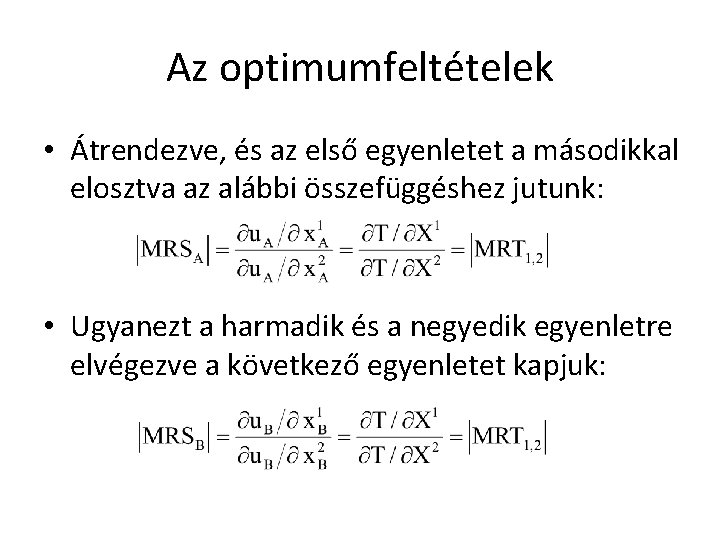 Az optimumfeltételek • Átrendezve, és az első egyenletet a másodikkal elosztva az alábbi összefüggéshez