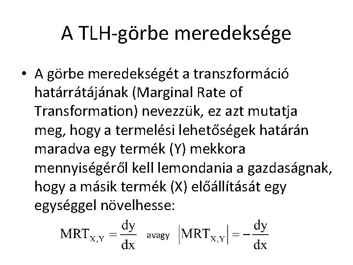 A TLH-görbe meredeksége • A görbe meredekségét a transzformáció határrátájának (Marginal Rate of Transformation)