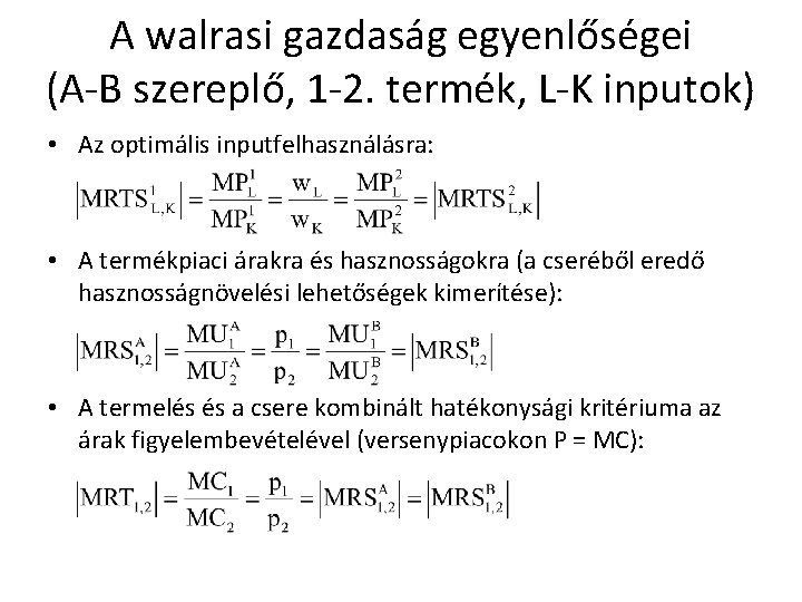 A walrasi gazdaság egyenlőségei (A-B szereplő, 1 -2. termék, L-K inputok) • Az optimális