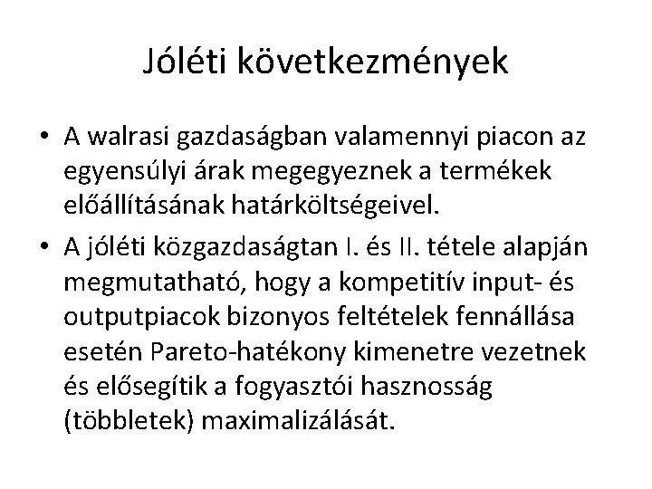 Jóléti következmények • A walrasi gazdaságban valamennyi piacon az egyensúlyi árak megegyeznek a termékek