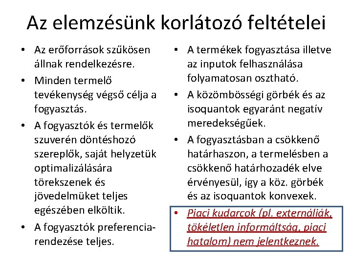 Az elemzésünk korlátozó feltételei • Az erőforrások szűkösen állnak rendelkezésre. • Minden termelő tevékenység