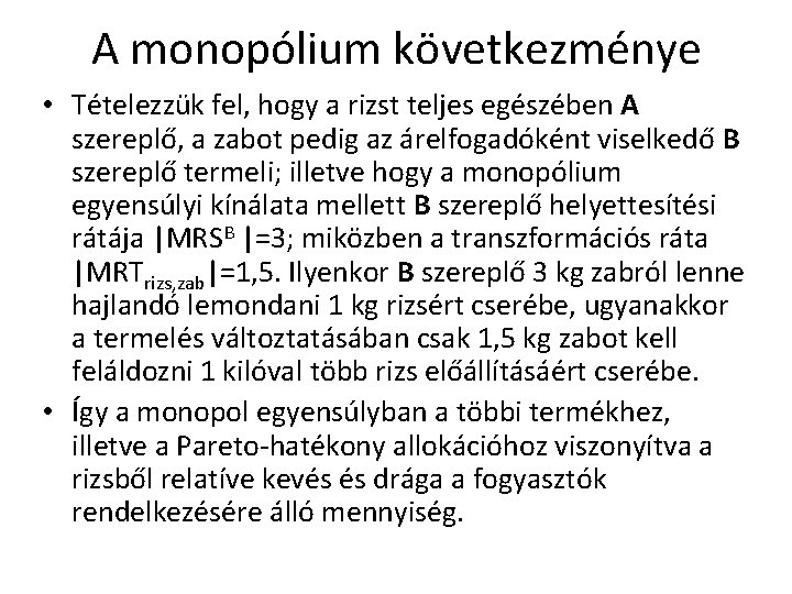 A monopólium következménye • Tételezzük fel, hogy a rizst teljes egészében A szereplő, a