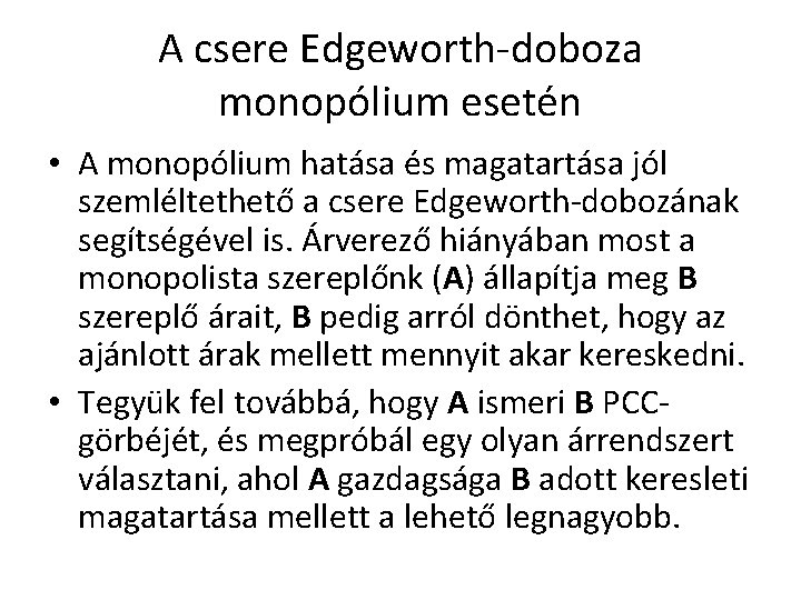 A csere Edgeworth-doboza monopólium esetén • A monopólium hatása és magatartása jól szemléltethető a