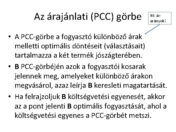 Az árajánlati (PCC) görbe Itt: árarányok! • A PCC-görbe a fogyasztó különböző árak melletti