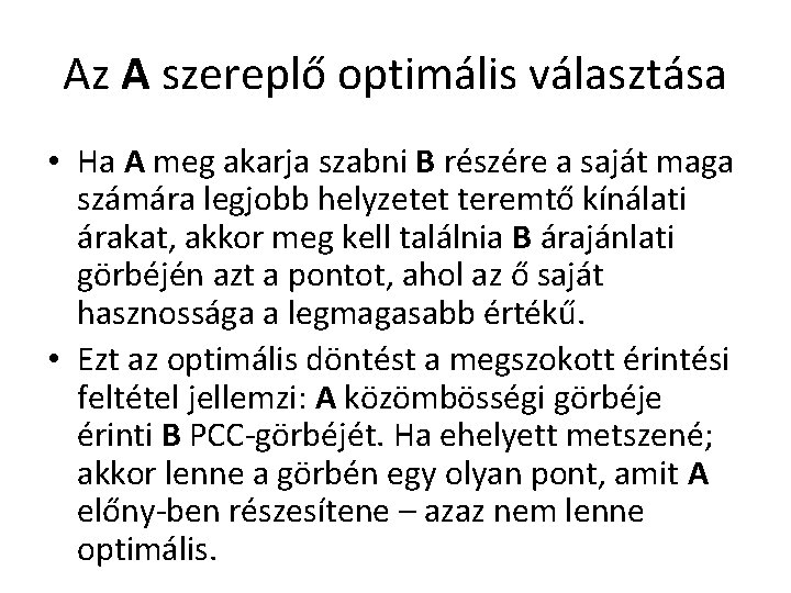 Az A szereplő optimális választása • Ha A meg akarja szabni B részére a