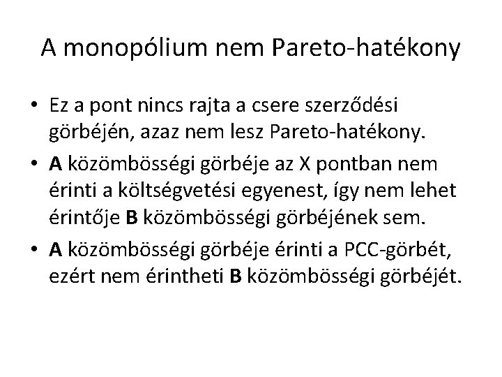 A monopólium nem Pareto-hatékony • Ez a pont nincs rajta a csere szerződési görbéjén,