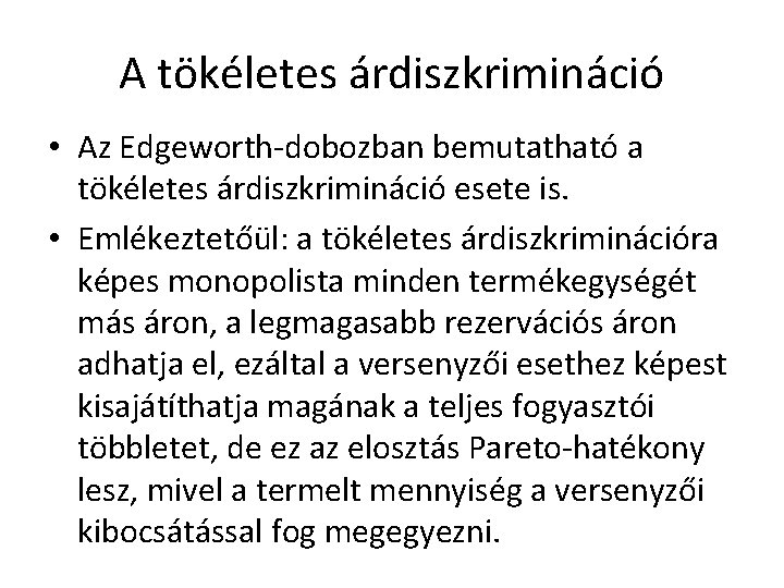 A tökéletes árdiszkrimináció • Az Edgeworth-dobozban bemutatható a tökéletes árdiszkrimináció esete is. • Emlékeztetőül: