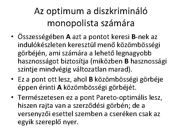 Az optimum a diszkrimináló monopolista számára • Összességében A azt a pontot keresi B-nek