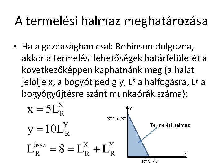 A termelési halmaz meghatározása • Ha a gazdaságban csak Robinson dolgozna, akkor a termelési