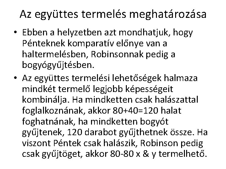 Az együttes termelés meghatározása • Ebben a helyzetben azt mondhatjuk, hogy Pénteknek komparatív előnye