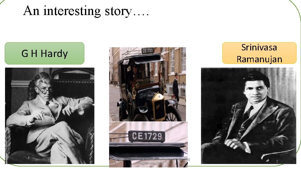 An interesting story…. Srinivasa Ramanujan G H Hardy Atomic Energy Education Society/Distance Learning Programme/2020