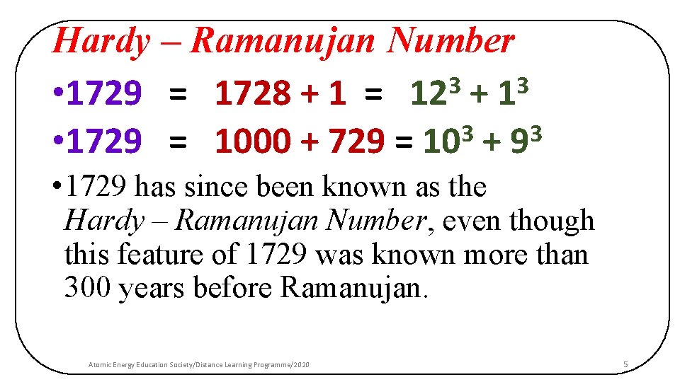 Hardy – Ramanujan Number 3 3 • 1729 = 1728 + 1 = 12