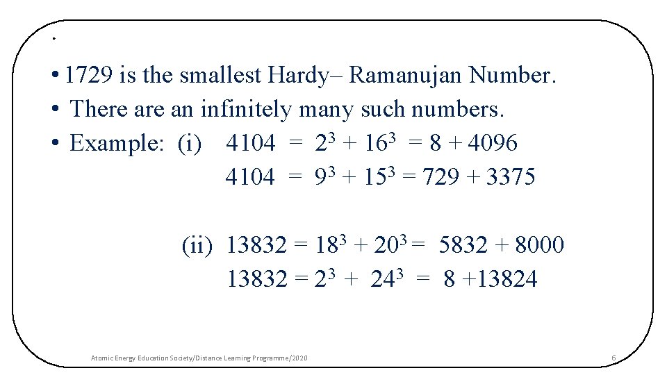 . • 1729 is the smallest Hardy– Ramanujan Number. • There an infinitely many