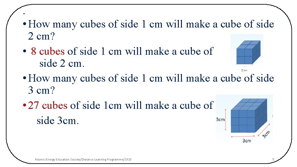 . • How many cubes of side 1 cm will make a cube of
