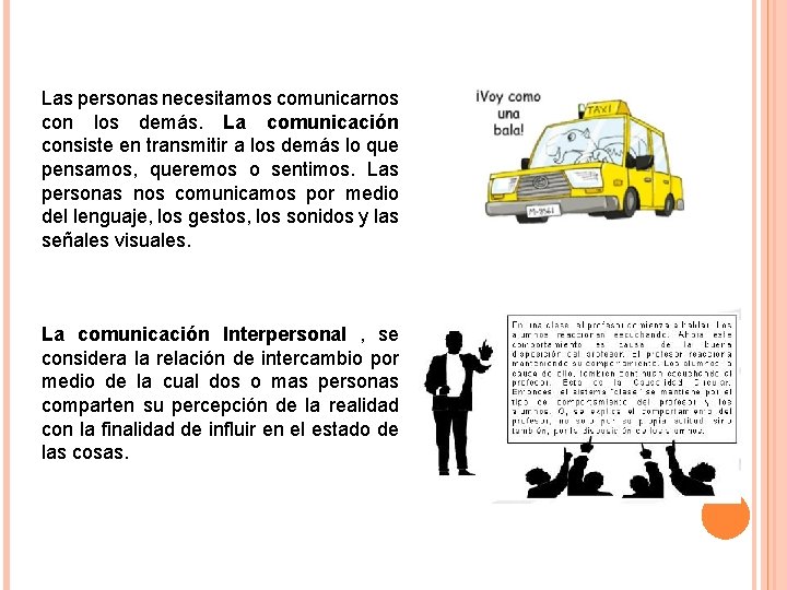 Las personas necesitamos comunicarnos con los demás. La comunicación consiste en transmitir a los