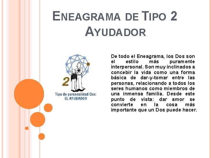 ENEAGRAMA DE TIPO 2 AYUDADOR De todo el Eneagrama, los Dos son el estilo