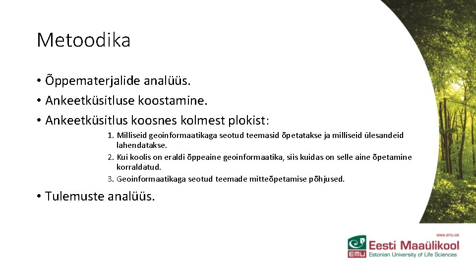 Metoodika • Õppematerjalide analüüs. • Ankeetküsitluse koostamine. • Ankeetküsitlus koosnes kolmest plokist: 1. Milliseid