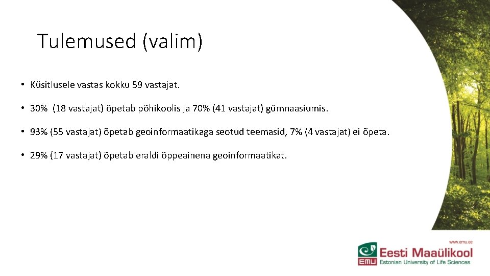 Tulemused (valim) • Küsitlusele vastas kokku 59 vastajat. • 30% (18 vastajat) õpetab põhikoolis