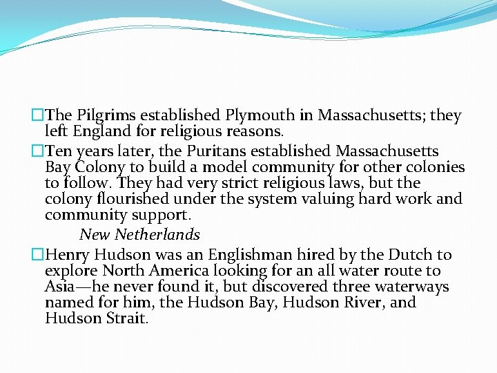 �The Pilgrims established Plymouth in Massachusetts; they left England for religious reasons. �Ten years